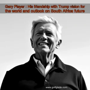Read more about the article Gary Player : His friendship with Trump  vision for the world  and outlook on South Africa future