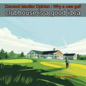 Read more about the article Concord Monitor  Opinion : Why a new golf clubhouse is a good idea